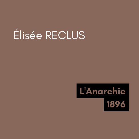 L'Anarchie - Élisée RECLUS (1896) L'Anarchie - Élisée RECLUS (1896)