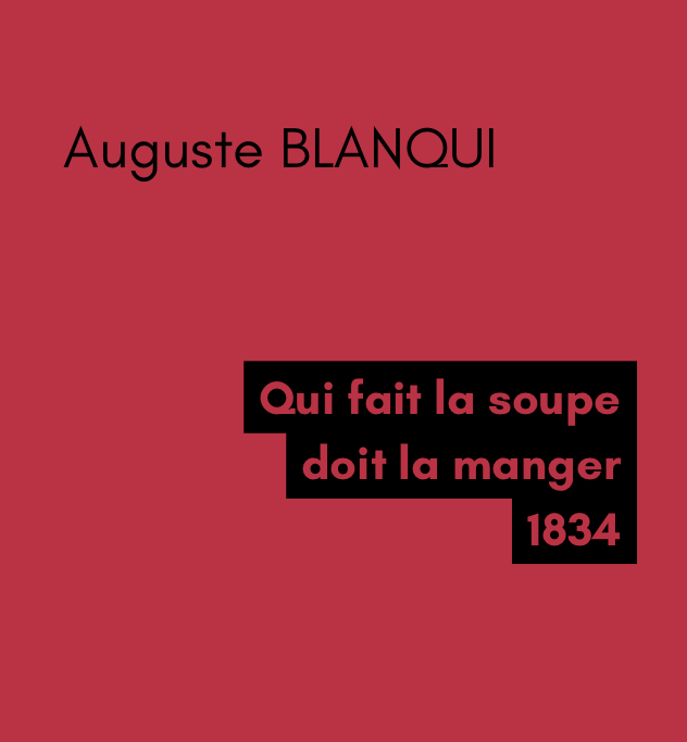Qui fait la soupe doit la manger - Auguste BLANQUI (1834) Qui fait la soupe doit la manger - Auguste BLANQUI (1834)