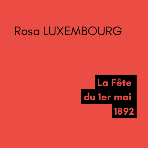 La Fête du 1er mai - Rosa LUXEMBOURG (1892) La Fête du 1er mai - Rosa LUXEMBOURG (1892)