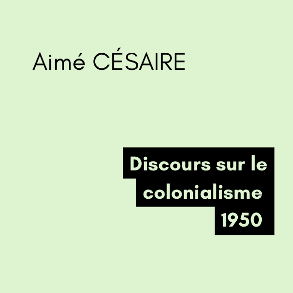 Discours sur le colonialisme - Aimé CÉSAIRE (1950) Discours sur le colonialisme - Aimé CÉSAIRE (1950)