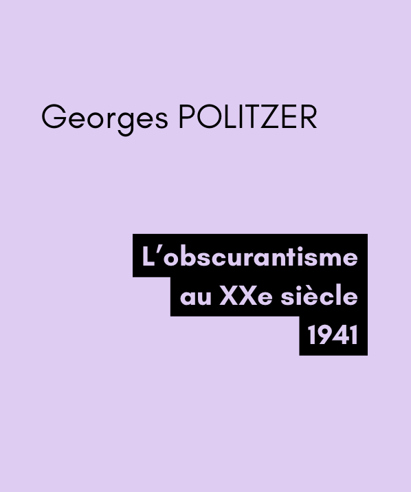 L’obscurantisme au XXe siècle - Georges POLITZER (1941) L’obscurantisme au XXe siècle - Georges POLITZER (1941)