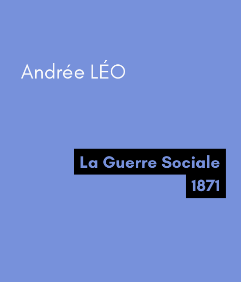 La guerre sociale - Andrée LÉO (1871) La guerre sociale - Andrée LÉO (1871)